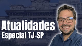 TJ-SP 2024: Conteúdos de Atualidades que Vão Cair na Prova!