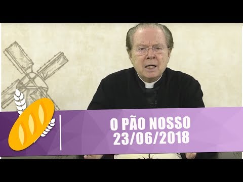 O Pão Nosso - 23/06/2018