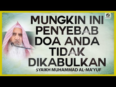 Mungkin Ini Penyebab Doa Anda Tidak Dikabulkan - Syaikh Muhammad al-Ma'yuf #NasehatUlama