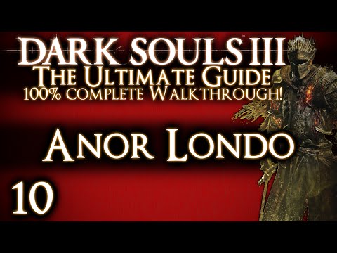 DARK SOULS 3 : THE ULTIMATE GUIDE 100% WALKTHROUGH - PART 10 - ANOR LONDO + ALDRICH