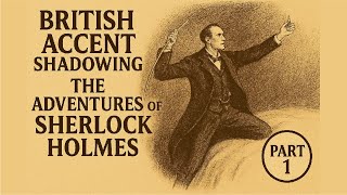 British Accent Shadowing | Sherlock Holmes | RP Pronunciation Practice – Part 1
