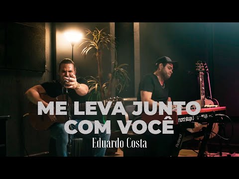 ME LEVA JUNTO COM VOCE | Eduardo Costa