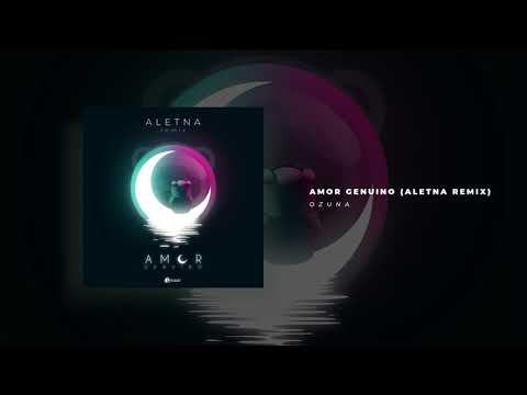 OZUNA - AMOR GENUINO (ALETNA REMIX)