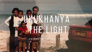 AN ODE TO TRAVEL - UKUKHANYA (THE LIGHT)