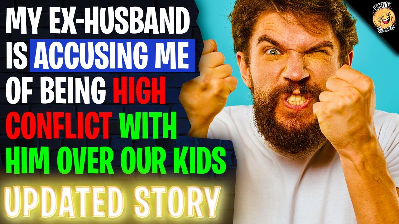 My Ex Husband Is Accusing Me Of Being HIGH CONFLICT With Him Over Our Kids r/Relationships