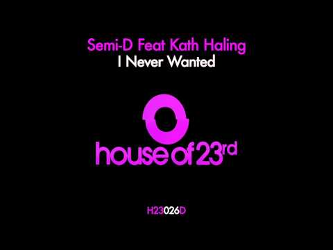 Semi D Feat Kath Haling   I Never Wanted   House Of 23rd