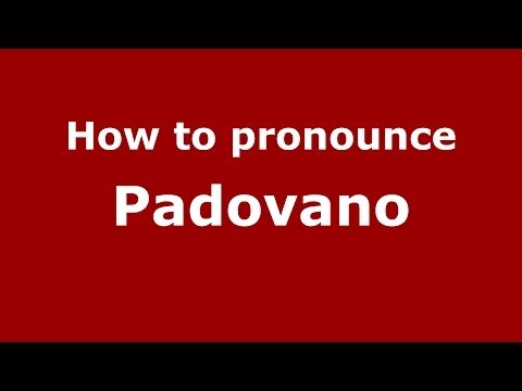 How to pronounce Padovano (Italian/Italy) - PronounceNames.com