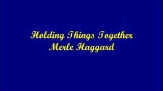 Holding Things Together - Merle Haggard (Lyrics)