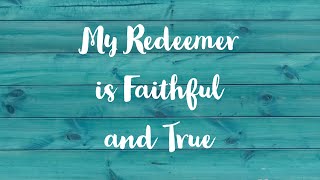 My Redeemer is Faithful and True  (Accompaniment &amp; Lyrics)