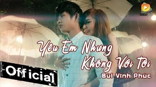 Yêu Em Nhưng Không Với Tới - Hot Boy Kẹo Kéo Bùi Vĩnh Phúc [MV Official]