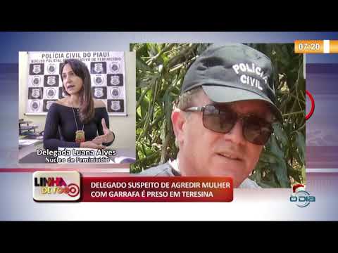 LINHA DE FOGO (27 12) DELEGADO SUSPEITO DE AGREDIR MULHER COM GARRAFA É PRESO EM TERESINA