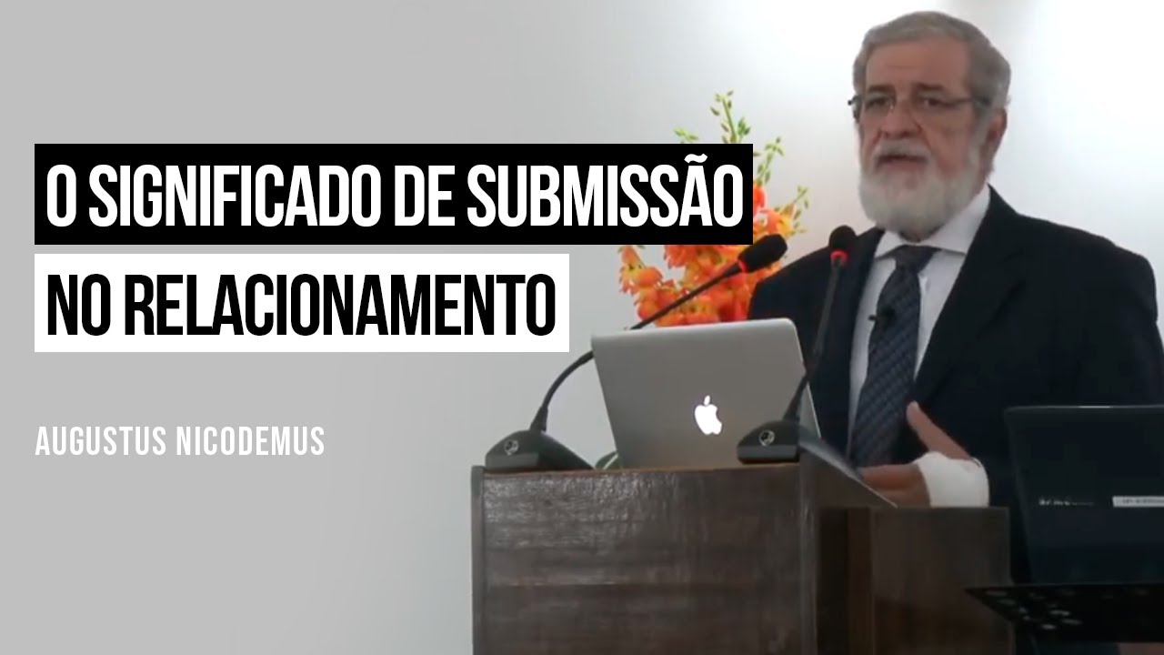 O Significado de Submissão no Relacionamento - Augustus Nicodemus