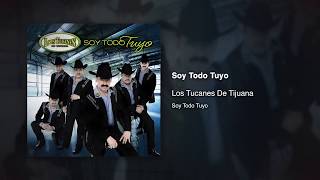 Soy Todo Tuyo - Los Tucanes De Tijuana [Audio Oficial]