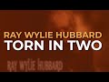 Ray Wylie Hubbard - Torn In Two (Official Audio)