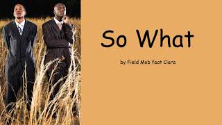 So What by Field Mob feat Ciara (Lyrics)