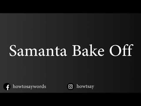 How To Pronounce Samanta Bake Off