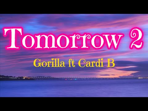 Gorilla ft Cardi B - Tomorrow 2 (Lyrics) || Music Wyde