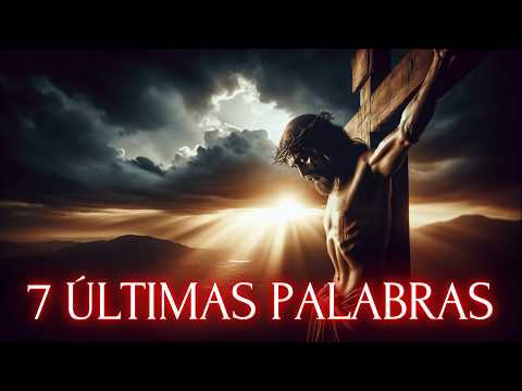 Las 7 ÚLTIMAS PALABRAS DE JESÚS Antes de Morir en la Cruz