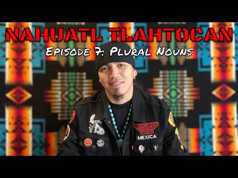 Episode 7: Plural Nouns | Nahuatl Tlahtocan