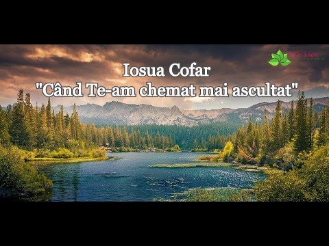 Iosua Cofar "Când Te-am chemat mai ascultat"
