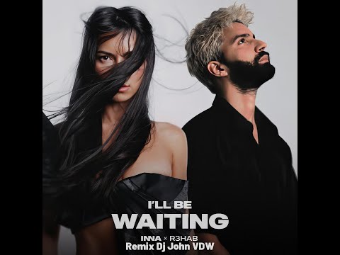Inna, R3HAB - I'll Be Waiting 2026 (Remix Dj JohN VDW)