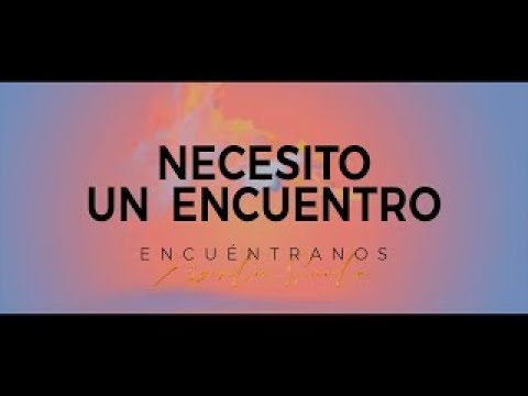 (Necesito Un Encuentro  Encuéntranos Espíritu Santo Letra)