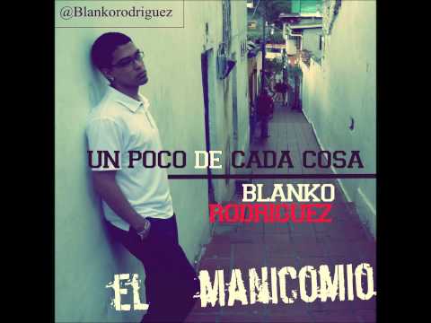 Un poco de cada cosa - Blanko Rodriguez (B-TalRap - El Manikomio)