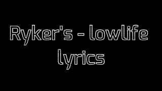 Ryker&#39;s - lowlife Lyrics