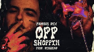Famous Dex - Opp Shoppin [Prod by Bighead]