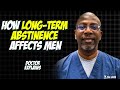 What Happens To Men When They STOP Having Sex How Long Term Abstinence Affects Men