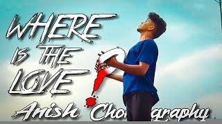 &quot;WHERE IS THE LOVE dance&quot; - &quot; TRAVIS GARLAND&quot; | &quot;Anish Choreography&quot;