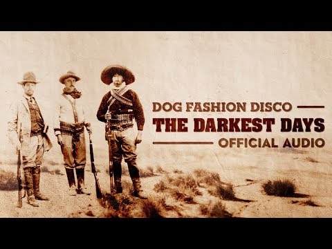 Dog Fashion Disco — "The Darkest Days" (OFFICIAL AUDIO)