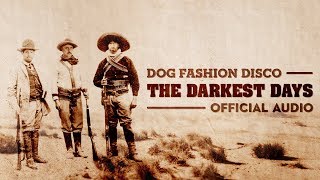 Dog Fashion Disco — &quot;The Darkest Days&quot; (OFFICIAL AUDIO)