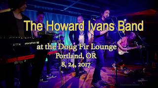The Howard Ivans Band at The Doug Fir Lounge  8, 24, 2017  -Full Set