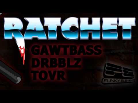 GAWTBASS x DRBBLZ x TOVR - Ratchet (FREE DOWNLOAD!)