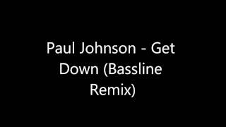 Paul Johnson - Get Down (Bassline Remix).
