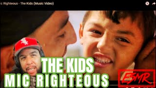 *MIC RIGHTEOUS* &quot;THE KIDS&quot; {ESMR REACTIONS}