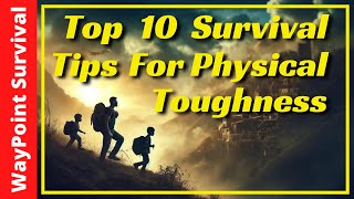 Top 10 Survival Tips for Ultimate Physical Toughness!