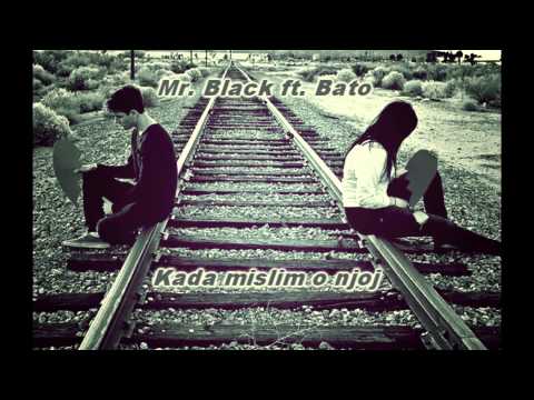 Mr. Black ft. Bato - Kada mislim o njoj // 2013 // HQ //