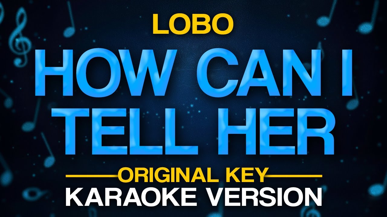 How Can I Tell Her - Lobo (Karaoke)