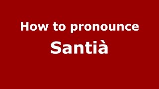 How to pronounce Santià