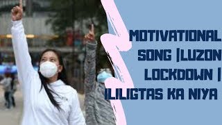 MOTIVATIONAL SONG || LUZON LOCKDOWN || ILILIGTAS KA NIYA BY: ABS ALL STAR