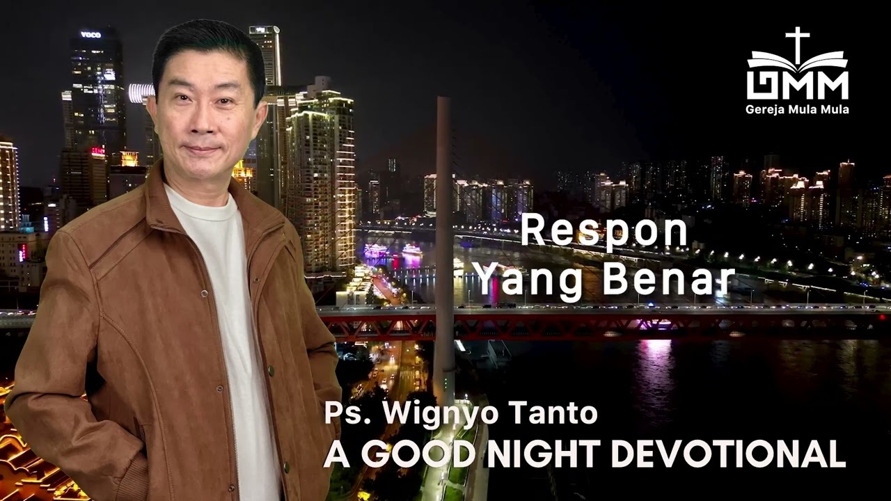 a Good Night Devotional | Respon yang benar | Ps. Wignyo Tanto