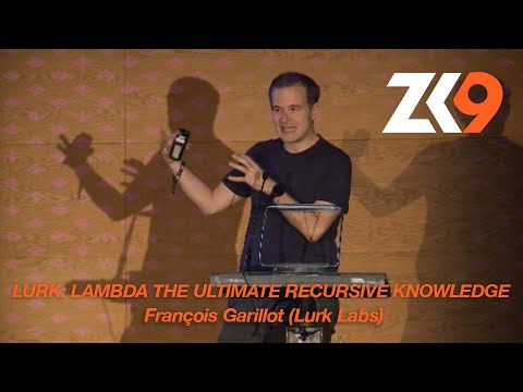 ZK9: Lurk: Lambda the Ultimate Recursive Knowledge - François Garillot (Protocol|Lurk Labs)