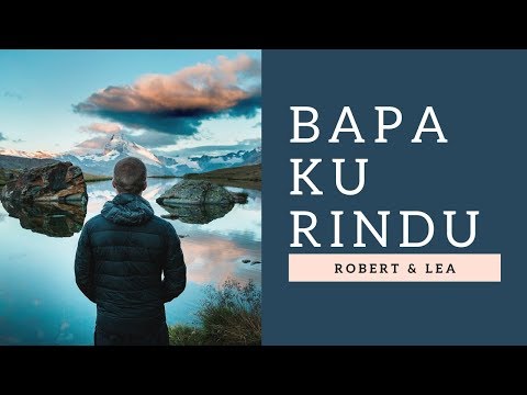 Robert & Lea - Bapa Ku Rindu