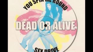 Dead Or Alive - You Spin Me Round/Sex Drive full single