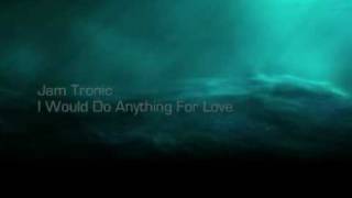 Jam Tronik - I Would Do Anything For Love