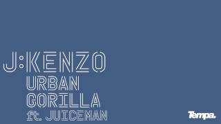 J:Kenzo — Urban Gorilla ft. Juiceman [Official]