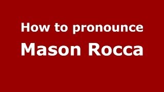 How to pronounce Mason Rocca