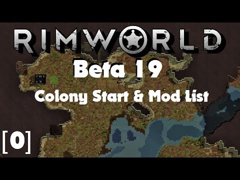 [0] Colony Start and Mod List Info | RimWorld Beta 19